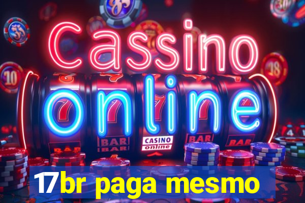17br paga mesmo